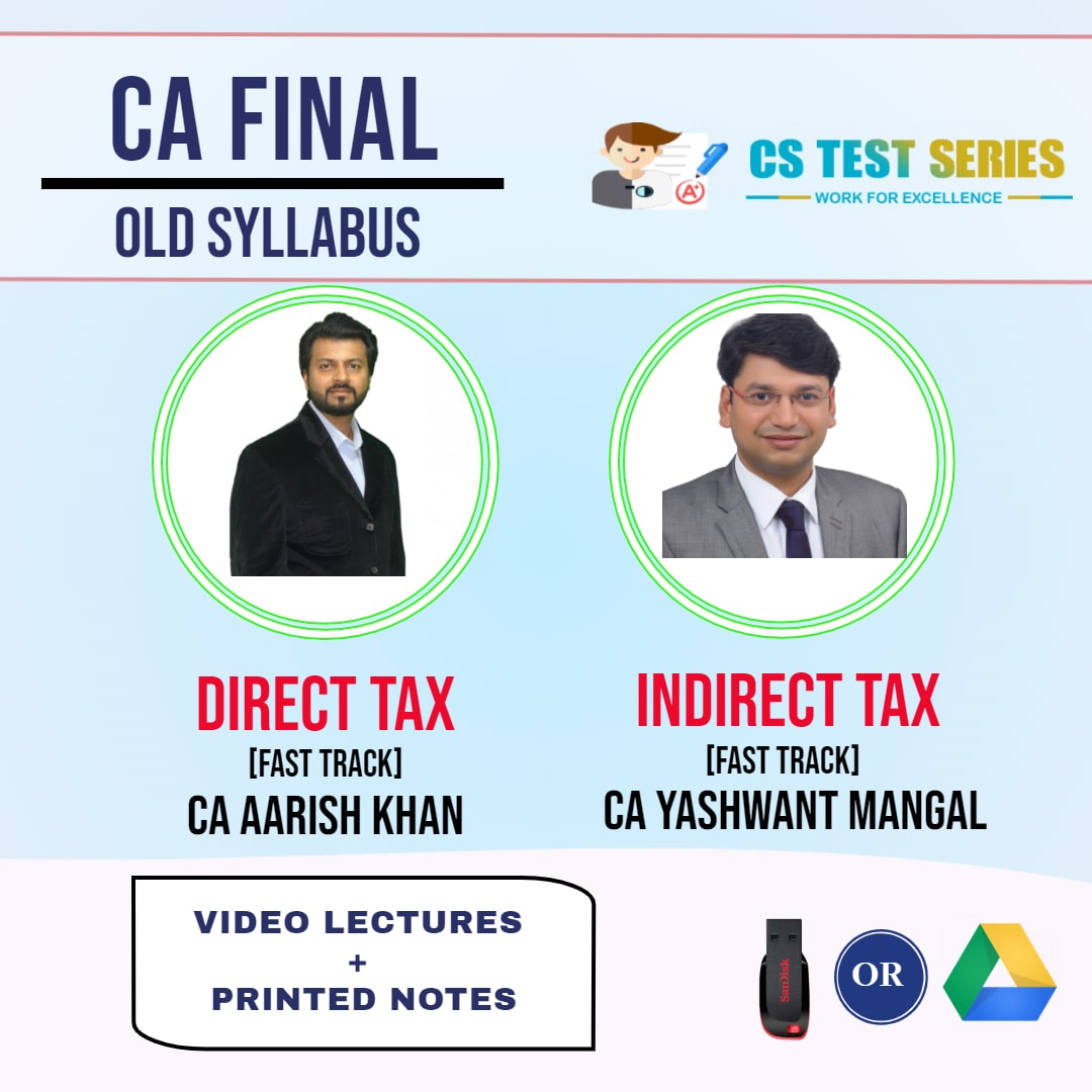 CA FINAL OLD SYLLABUS COMBO DIRECT TAX LAWS AND INDIRECT TAX COMBO Fastrack Lectures BY CA Aarish khan CA Yashwant Mangal